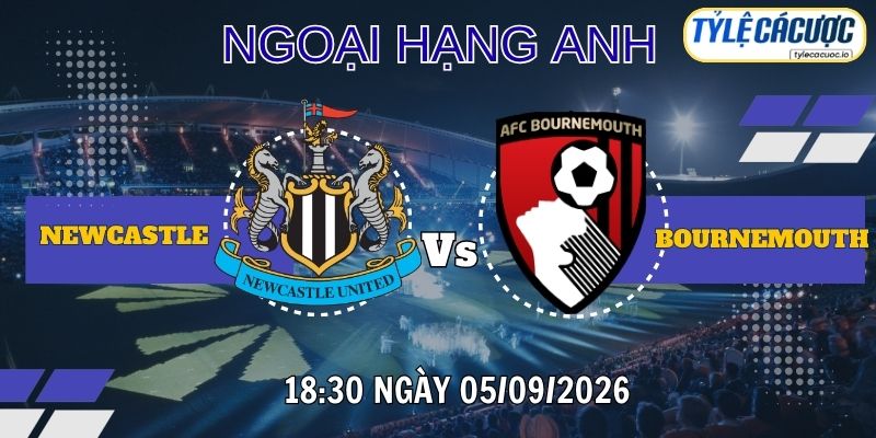 Tỷ lệ cá cược Newcastle vs Bournemouth 18h30 ngày 05/09 – Premier League