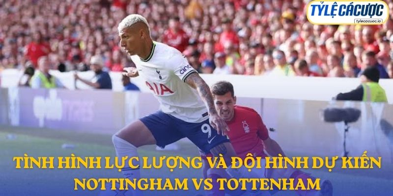 Thông tin lực lượng Nottingham Forest vs Tottenham